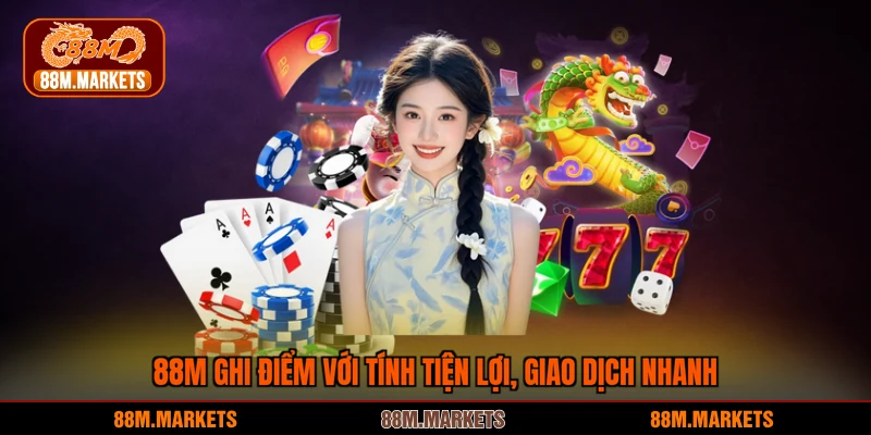 88M ghi điểm với tính tiện lợi, giao dịch nhanh