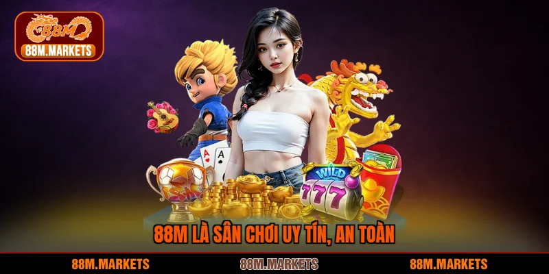 88M là sân chơi uy tín, an toàn