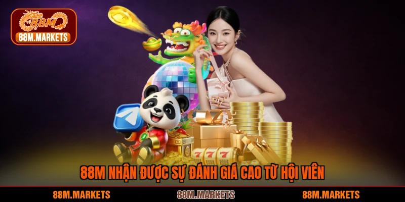 88M nhận được sự đánh giá cao từ hội viên