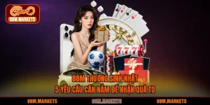 88M Thưởng Sinh Nhật - 5 Yêu Cầu Cần Nắm Để Nhận Quà To