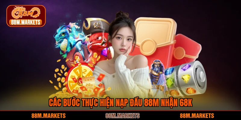 Các bước thực hiện nạp đầu 88M nhận 68k