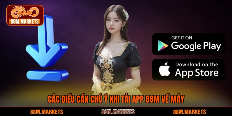 Các điều cần chú ý khi tải app 88M về máy