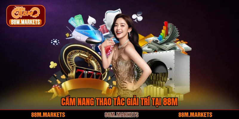 Cẩm nang thao tác giải trí tại 88M