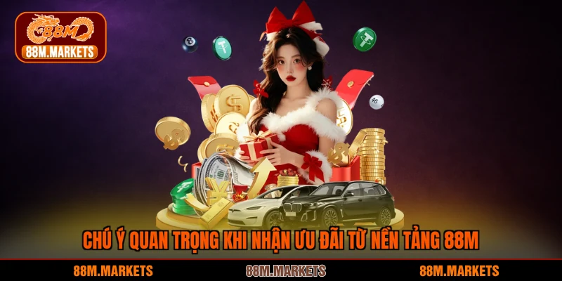 Chú ý quan trọng khi nhận ưu đãi từ nền tảng 88M