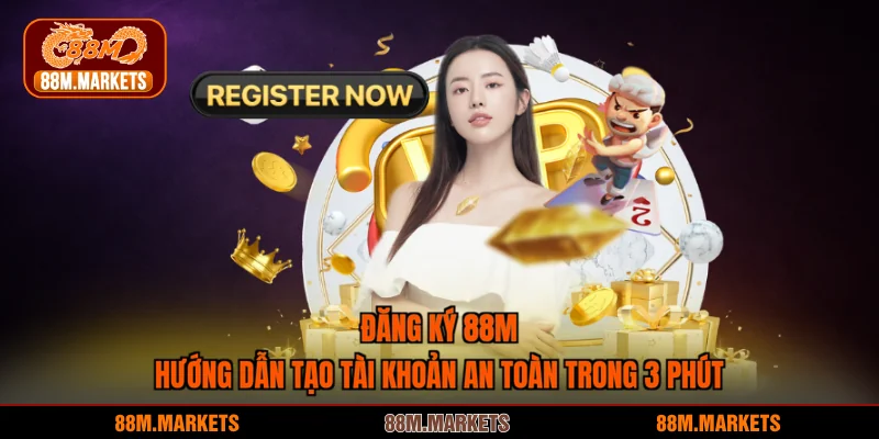 Đăng Ký 88M - Hướng Dẫn Tạo Tài Khoản An Toàn Trong 3 Phút