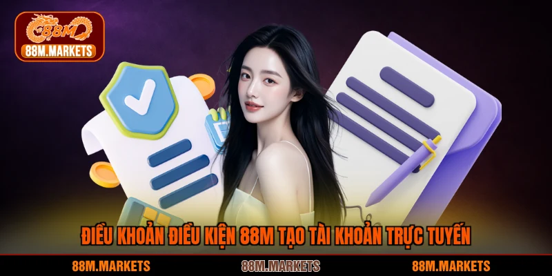 Điều khoản điều kiện 88M tạo tài khoản trực tuyến