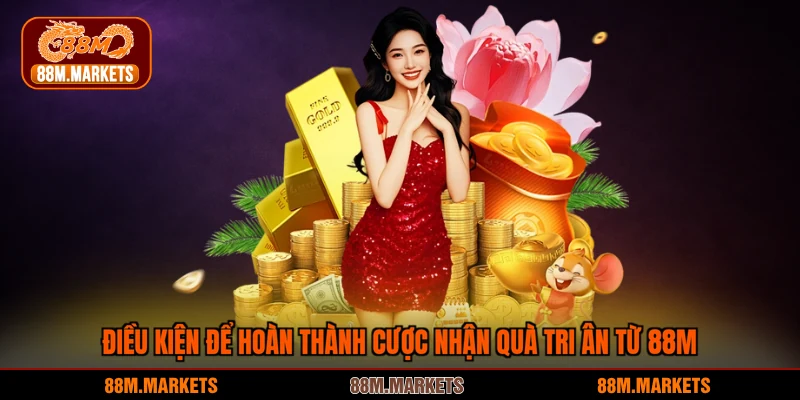 Cơ chế sự kiện hoàn thành cược nhận quà tri ân từ 88M