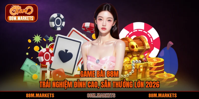 Game Bài 88M - Trải Nghiệm Đỉnh Cao Từ Thương Hiệu Uy Tín