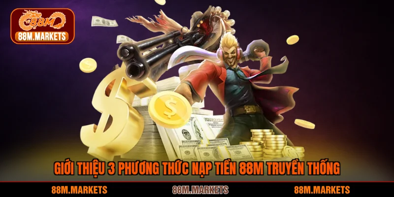 Giới thiệu 3 phương thức nạp tiền 88M truyền thống