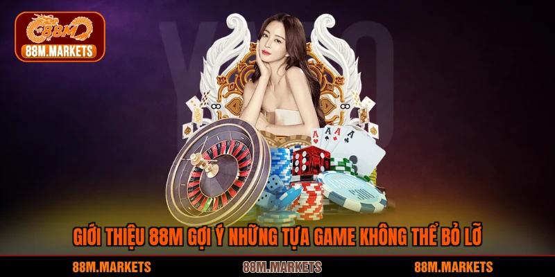 Giới thiệu 88M gợi ý những tựa game không thể bỏ lỡ