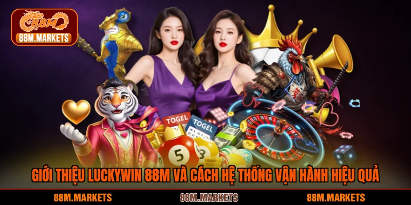 Giới thiệu Luckywin 88M và cách hệ thống vận hành hiệu quả