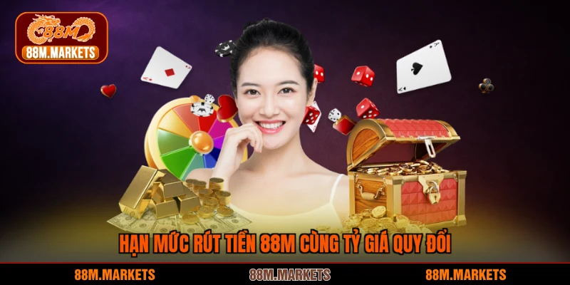 Hạn mức rút tiền 88M cùng tỷ giá quy đổi