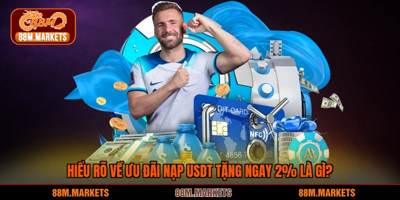 Hiểu rõ về ưu đãi nạp USDT tặng ngay 2% là gì?