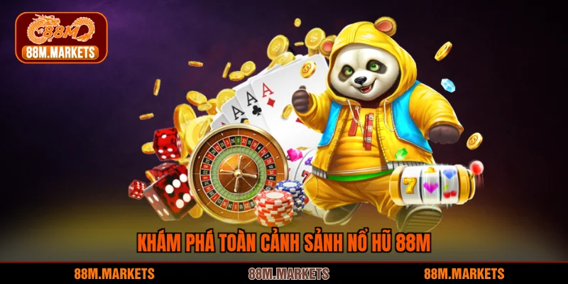 Khám phá toàn cảnh sảnh nổ hũ 88M