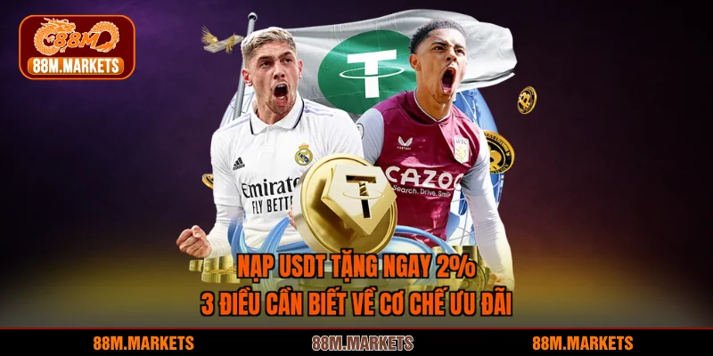Nạp USDT Tặng Ngay 2% - 3 Điều Cần Biết Về Cơ Chế Ưu Đãi