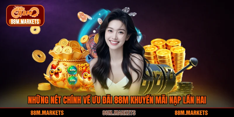 Những nét chính về ưu đãi 88M khuyến mãi nạp lần hai