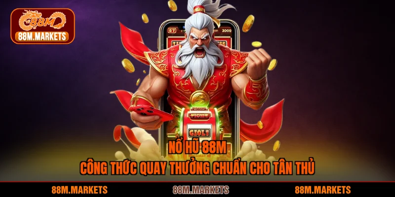 Nổ Hũ 88M - Công Thức Quay Thưởng Chuẩn Cho Tân Thủ