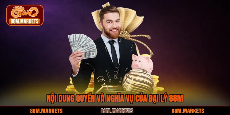 Nội dung quyền và nghĩa vụ của đại lý 88M