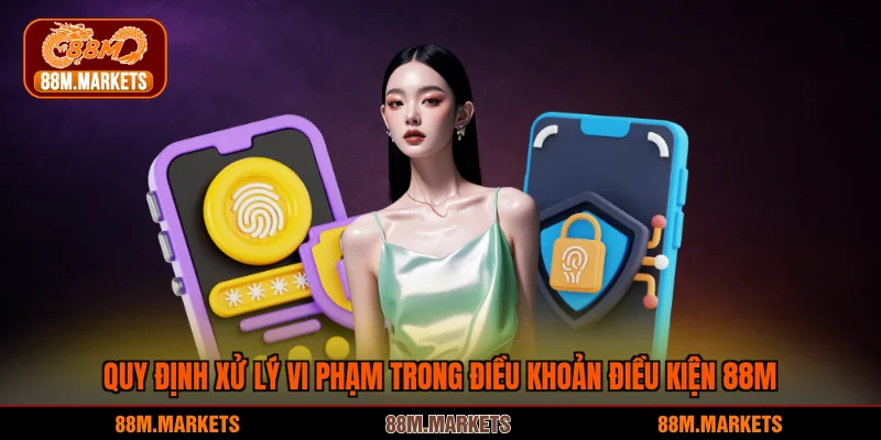 Quy định xử lý vi phạm trong điều khoản điều kiện 88M