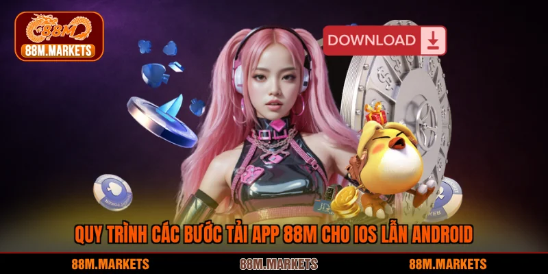 Quy trình các bước tải app 88M cho iOS lẫn Android