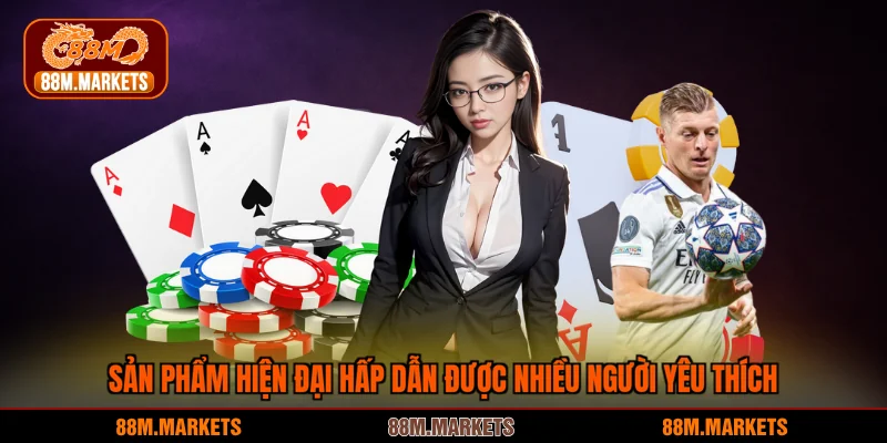 Sản phẩm hiện đại hấp dẫn được nhiều người yêu thích