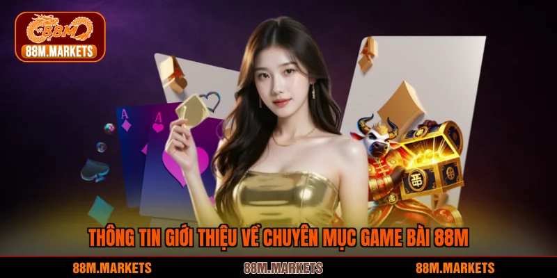 Thông tin giới thiệu về chuyên mục Game bài 88M