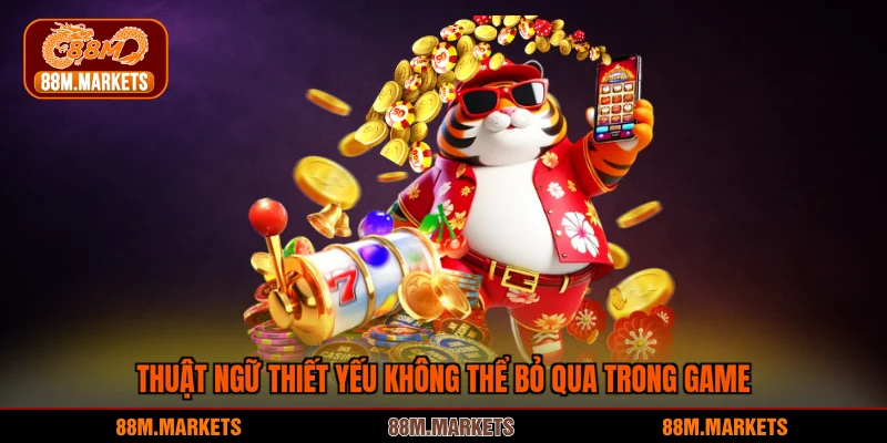 Thuật ngữ thiết yếu không thể bỏ qua trong game