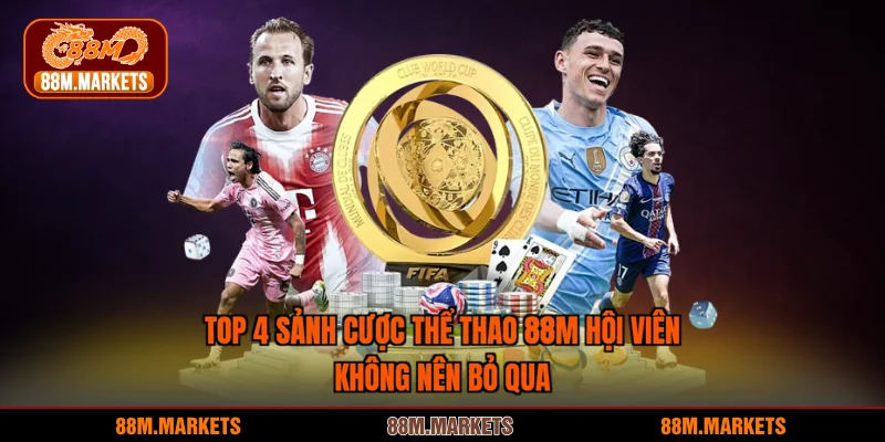 Top 4 Sảnh Cược Thể Thao 88M Hội Viên Không Nên Bỏ Qua