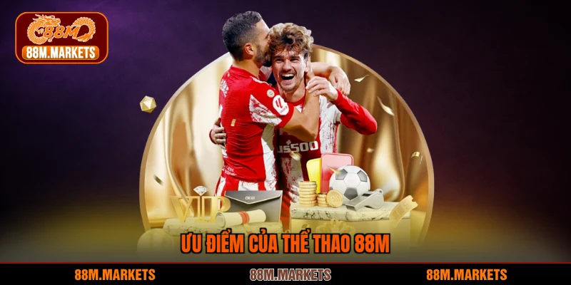 Ưu điểm của thể thao 88M