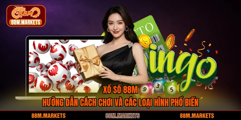 Xổ Số 88M - Hướng Dẫn Cách Chơi Và Các Loại Hình Phổ Biến